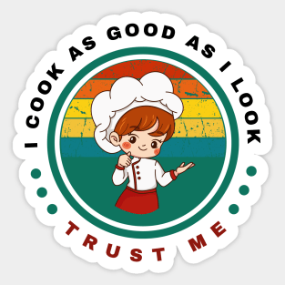 Trust Me I Cook as Good as I Look Sticker